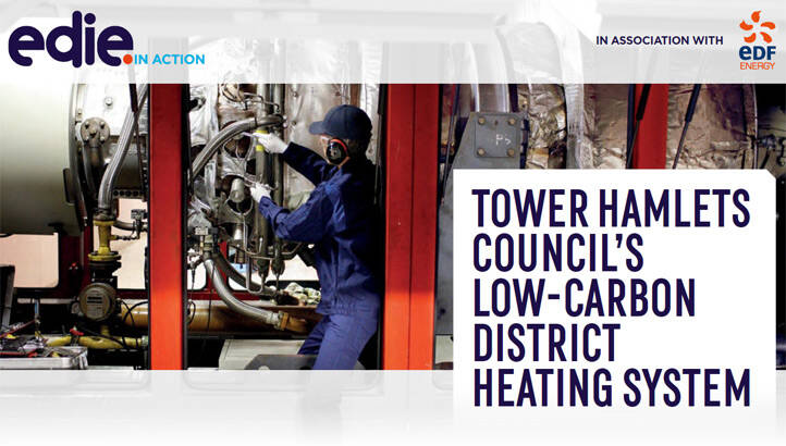 In action: Tower Hamlets Council’s low-carbon district heating system