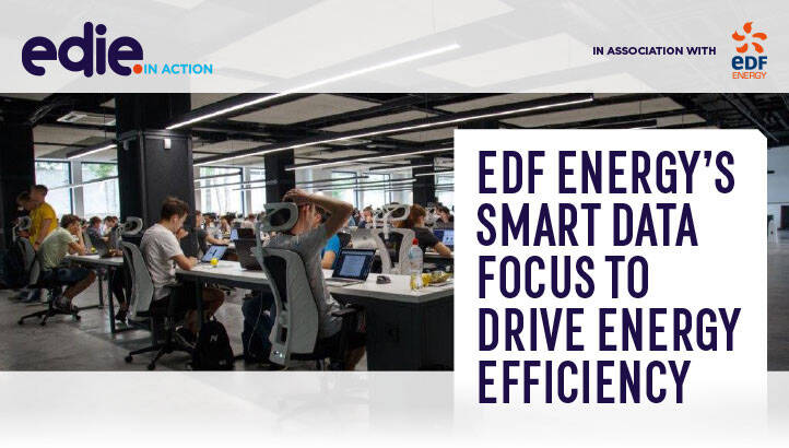 In action: EDF Energy’s smart data focus to drive energy efficiency