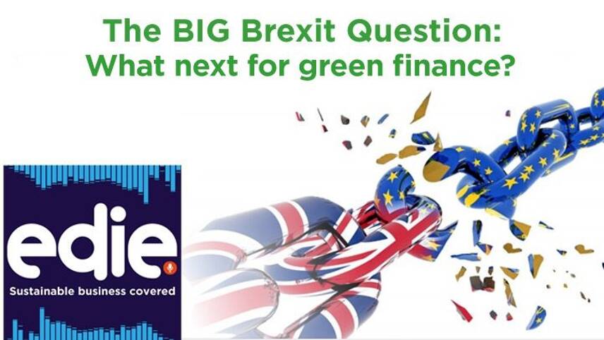 The Big Brexit Questions podcast: What next for green finance in the UK?