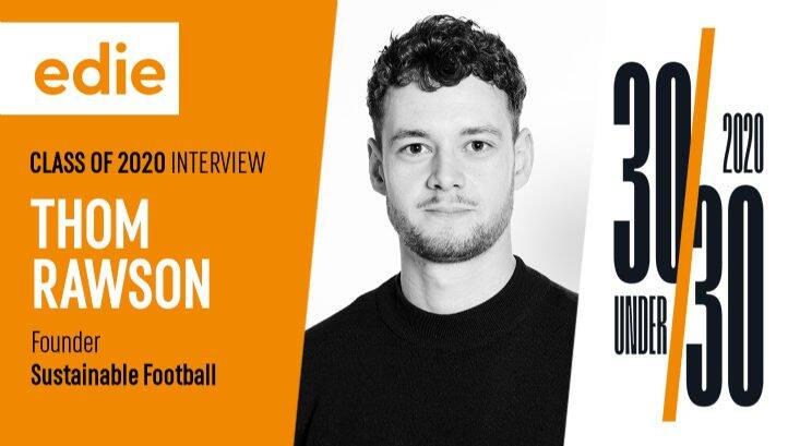 Meet edie’s 30 Under 30 Class of 2020: Thom Rawson, Sustainable Football