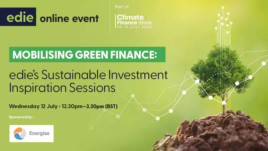 Mobilising green finance: edie’s Sustainable Investment Inspiration Sessions